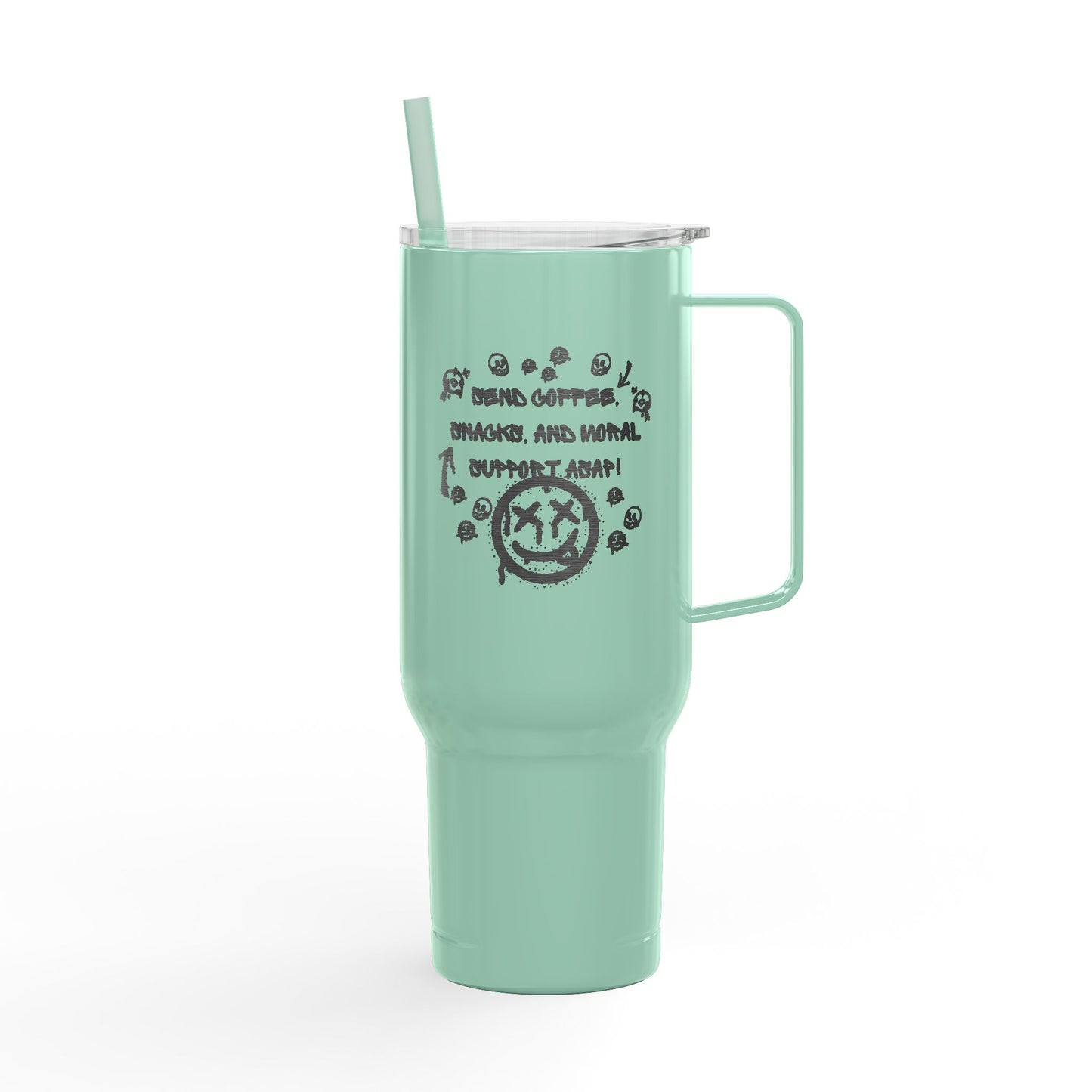 "Just Here Fighting for My Life, Send Coffee, Snacks and Moral Support ASAP" 40oz insulated tumbler