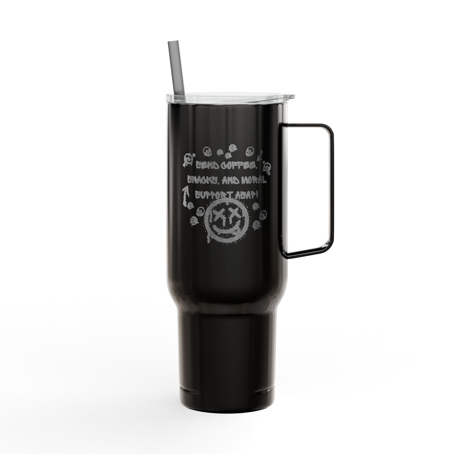 "Just Here Fighting for My Life, Send Coffee, Snacks and Moral Support ASAP" 40oz insulated tumbler
